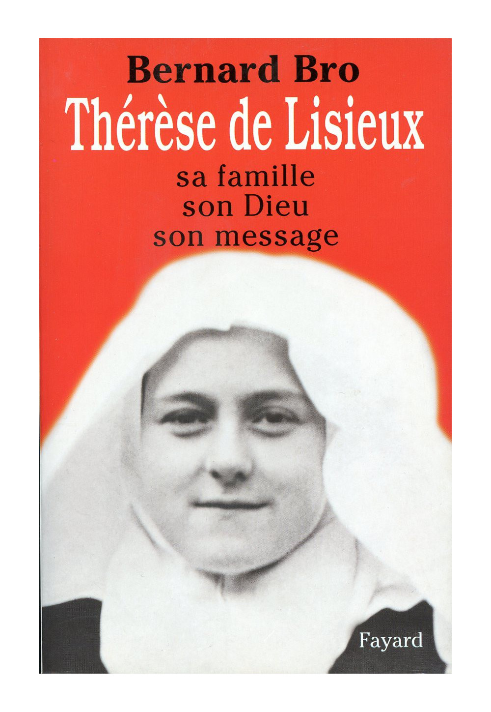 THERESE DE LISIEUX Sa famille, son Dieu, son message