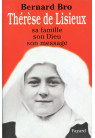 THERESE DE LISIEUX Sa famille, son Dieu, son message