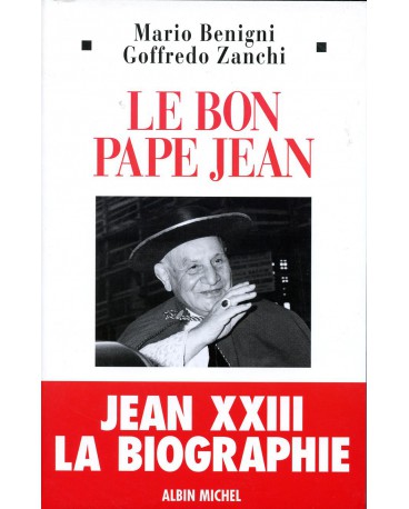 BON PAPE JEAN - JEAN XXIII LA BIOGRAPHIE