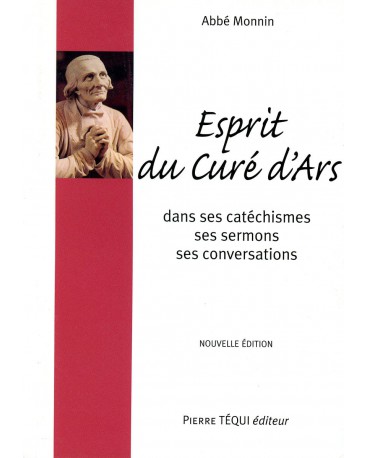 ESPRIT DU CURÉ D'ARS (L') dans ses catéchismes, ses sermons, ses conversations