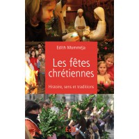 FÊTES CHRETIENNES (LES) Histoire, sens et traditions