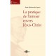 PRATIQUE DE L' AMOUR ENVERS JESUS-CHRIST (LA)