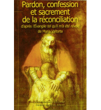 PARDON, CONFESSION ET SACREMENT DE LA RÉCONCILIATION d’après l’Evangile tel qu’il m’a été révélé