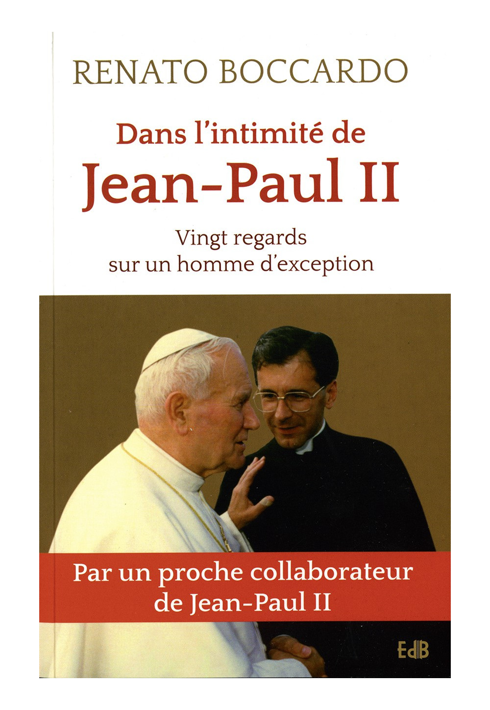 DANS L’INTIMITÉ DE JEAN-PAUL II Vingt regards sur un homme d’exception