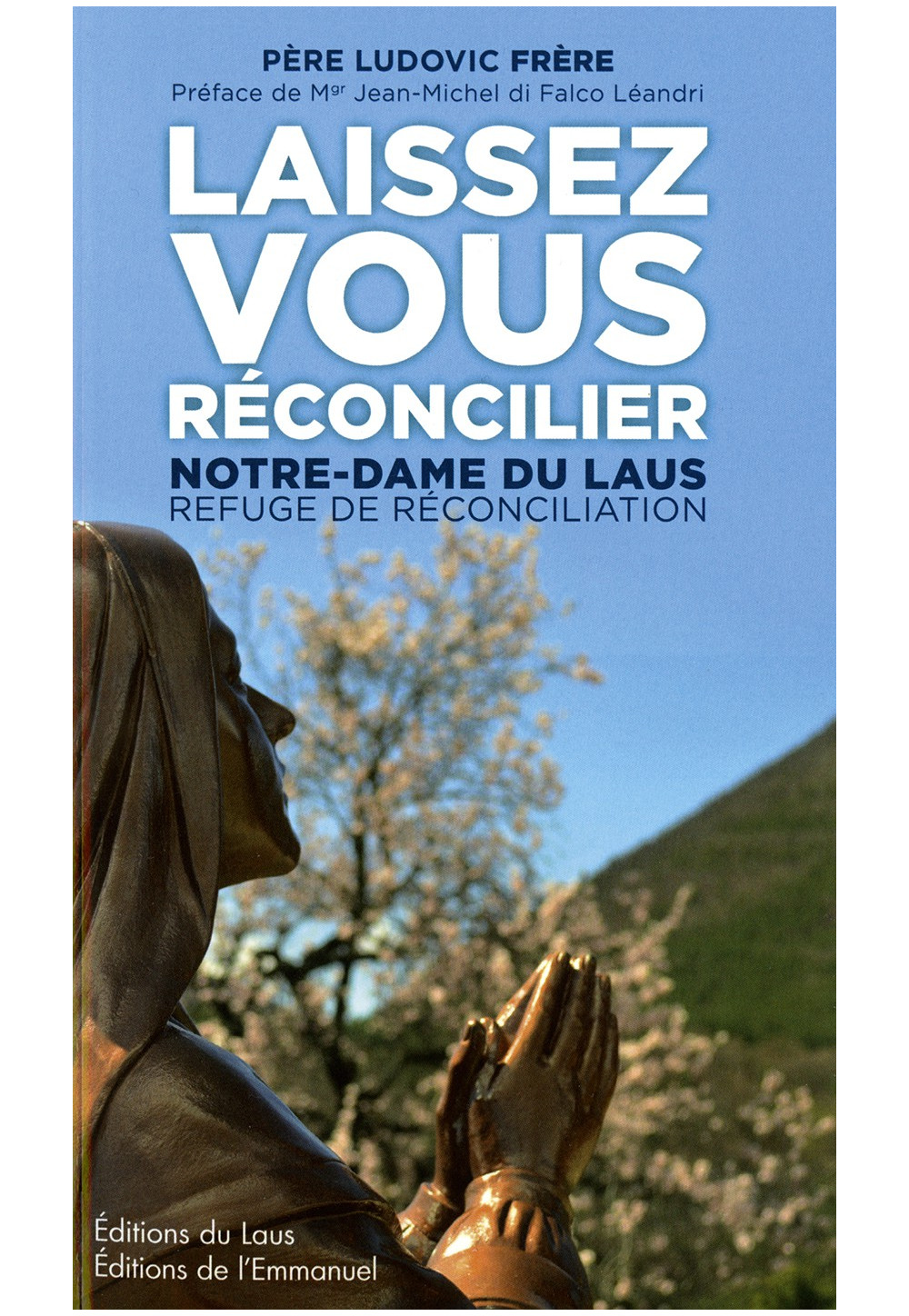 LAISSEZ-VOUS RÉCONCILIER Notre-Dame du Laus, refuge de réconciliation