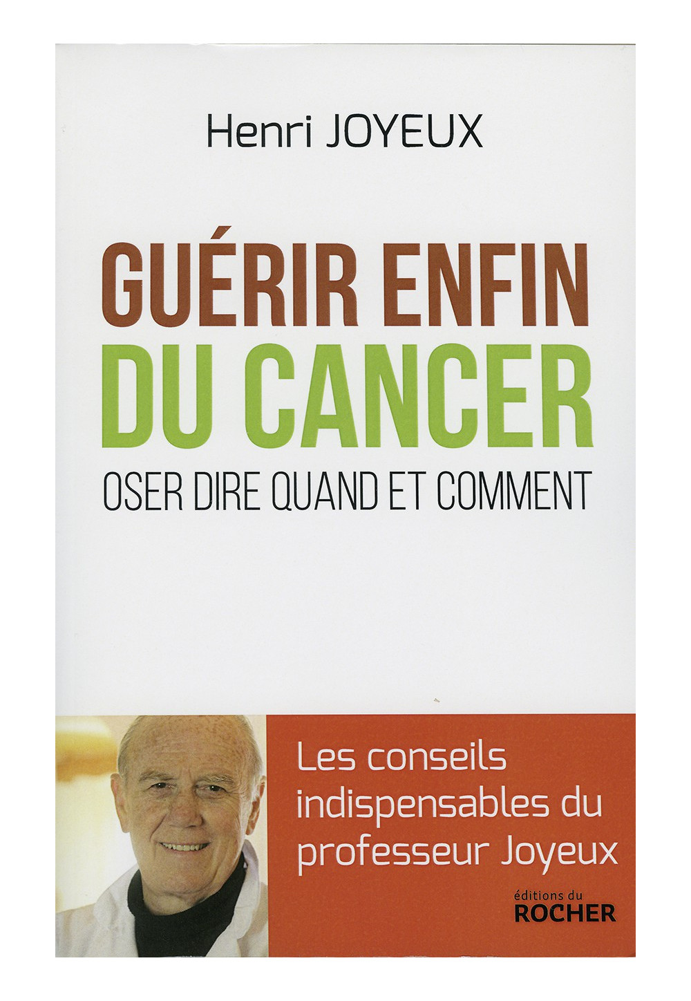 GUÉRIR ENFIN DU CANCER Oser dire quand et comment