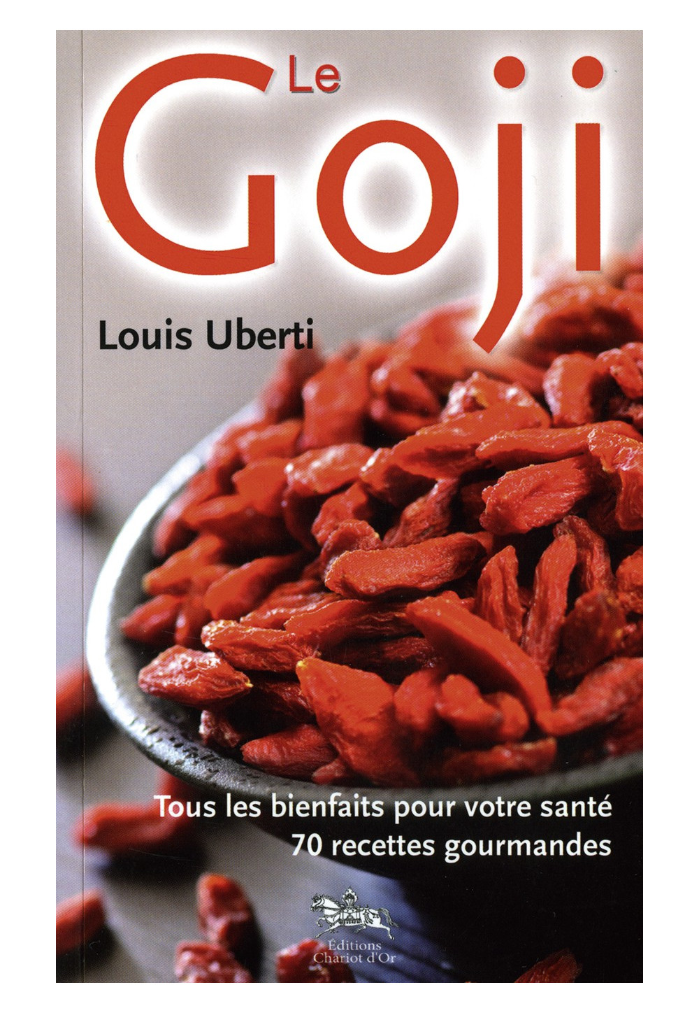 GOJI  (LE) - Tous les bienfaits pour votre santé