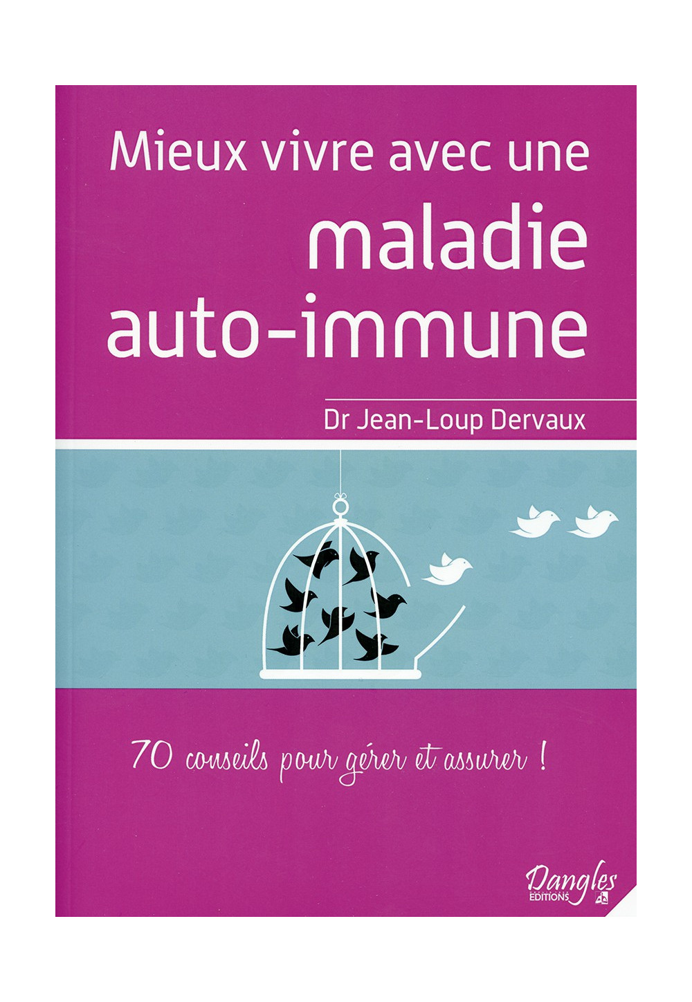 MIEUX VIVRE AVEC UNE MALADIE AUTO-IMMUNE 70 conseils pour gérer et assurer !