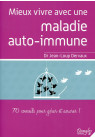 MIEUX VIVRE AVEC UNE MALADIE AUTO-IMMUNE 70 conseils pour gérer et assurer !