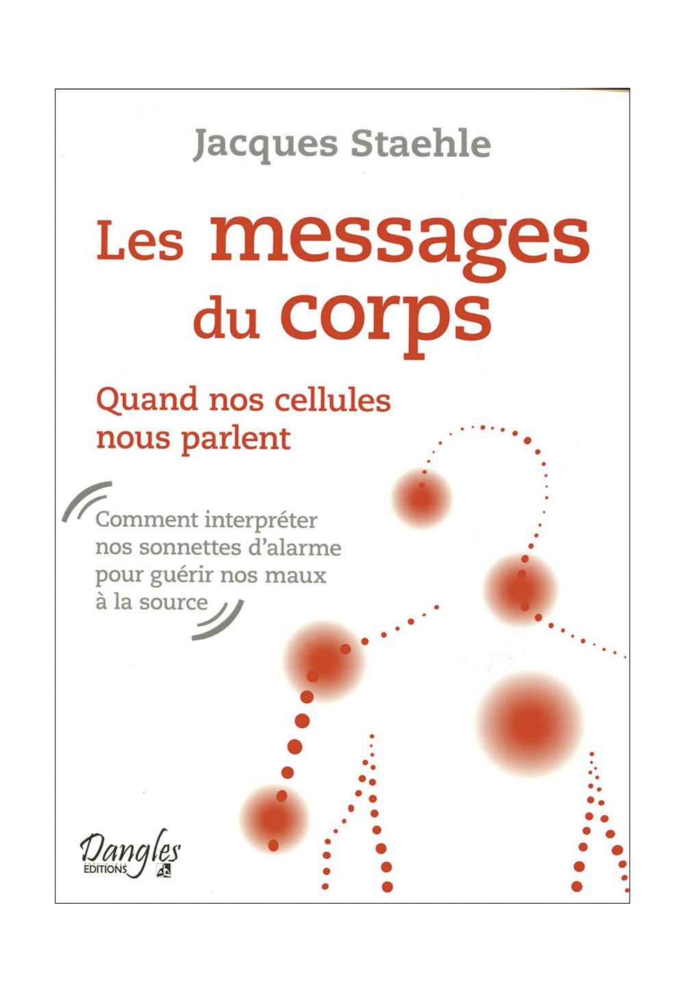 MESSAGES DU CORPS (LES) Quand nos cellules nous parlent