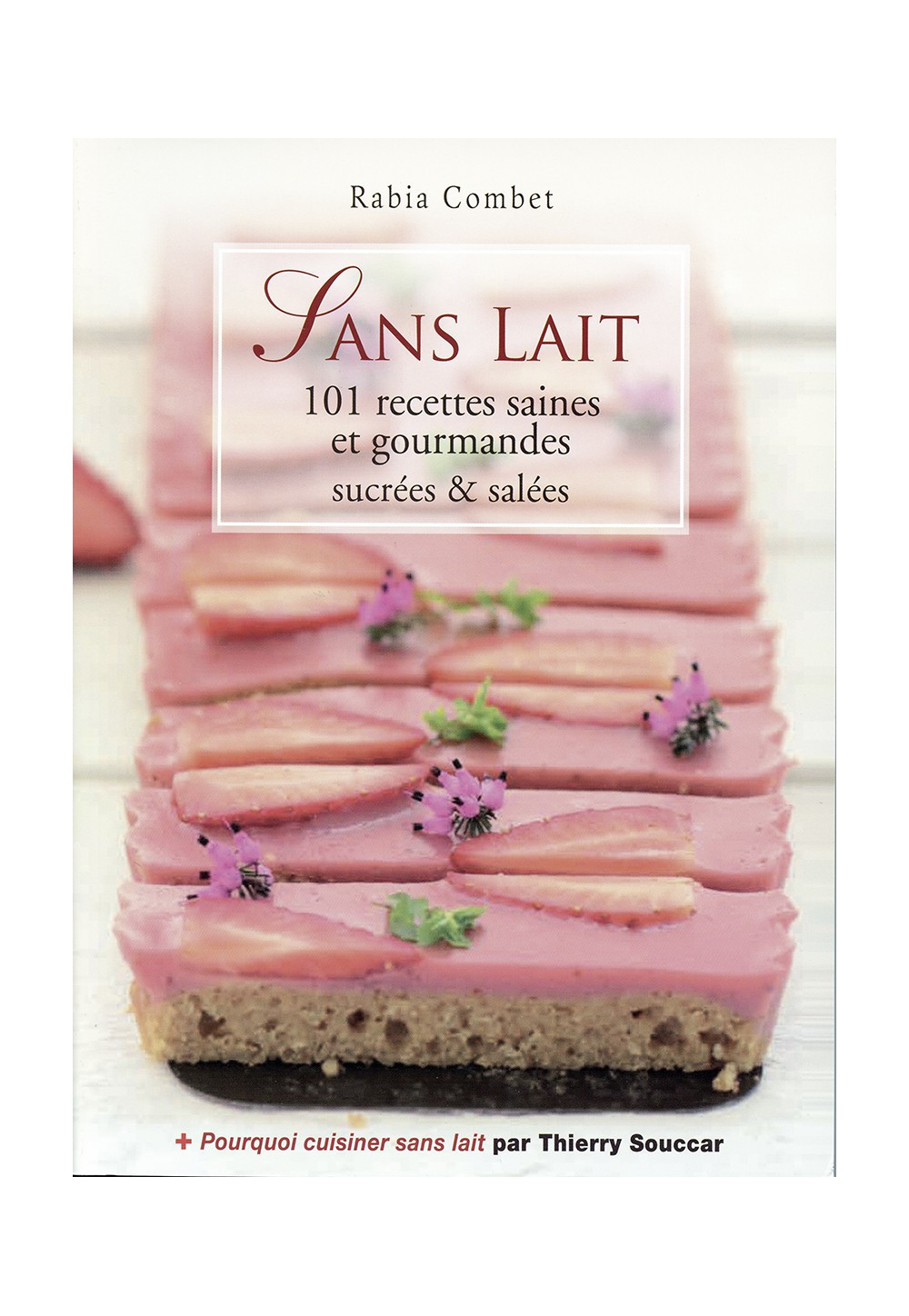 SANS LAIT 101 recettes saines et gourmandes sucrées et salées