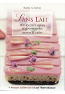 SANS LAIT 101 recettes saines et gourmandes sucrées et salées