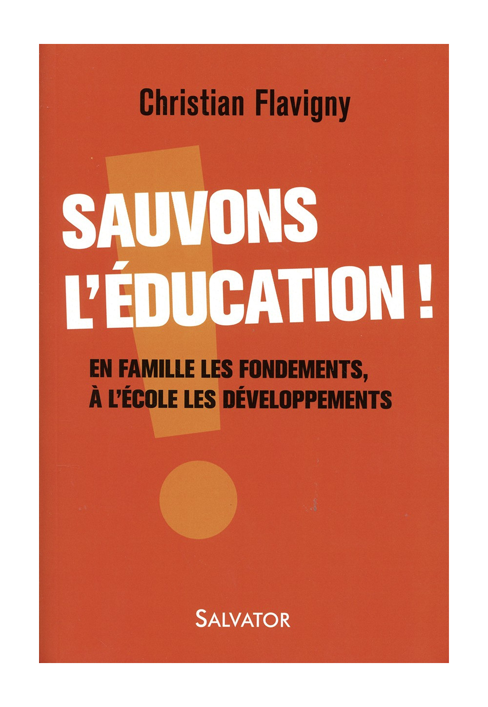 SAUVONS L’ÉDUCATION ! En famille les fondements A l’école les développements