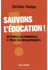 SAUVONS L’ÉDUCATION ! En famille les fondements A l’école les développements