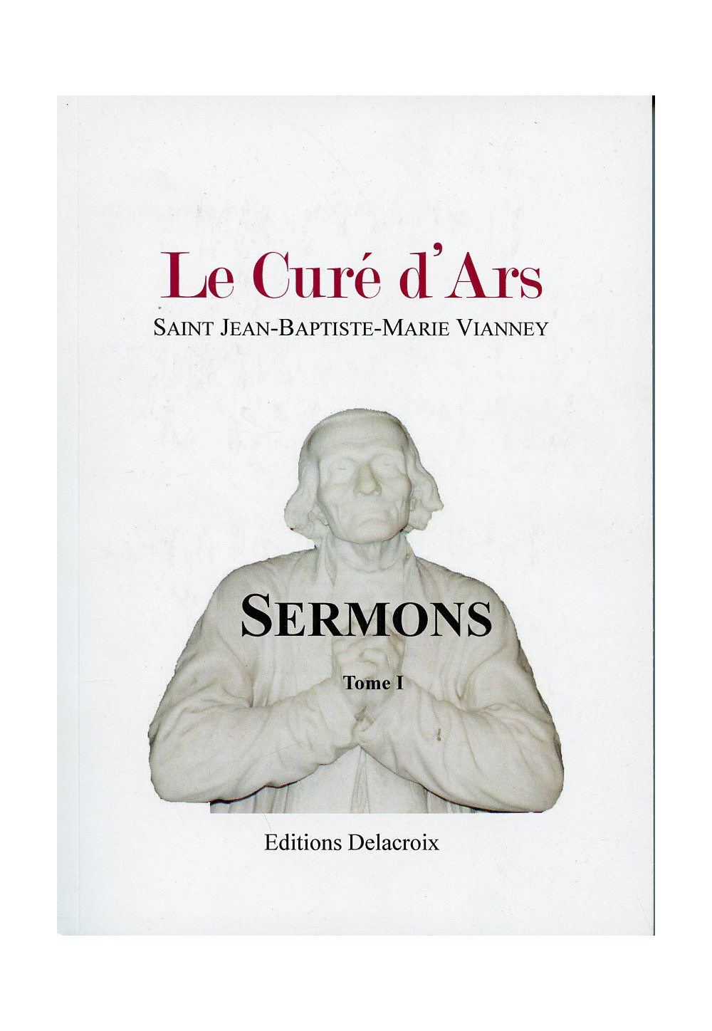 SERMONS DE SAINT JEAN-MARIE-BAPTISTE VIANNEY Tome 1