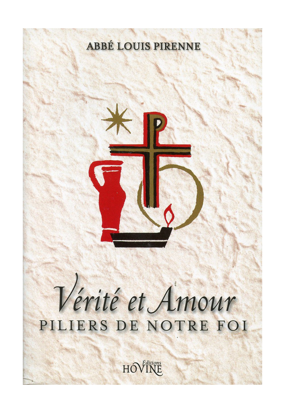 VERITÉ ET AMOUR - PILIERS DE NOTRE FOI