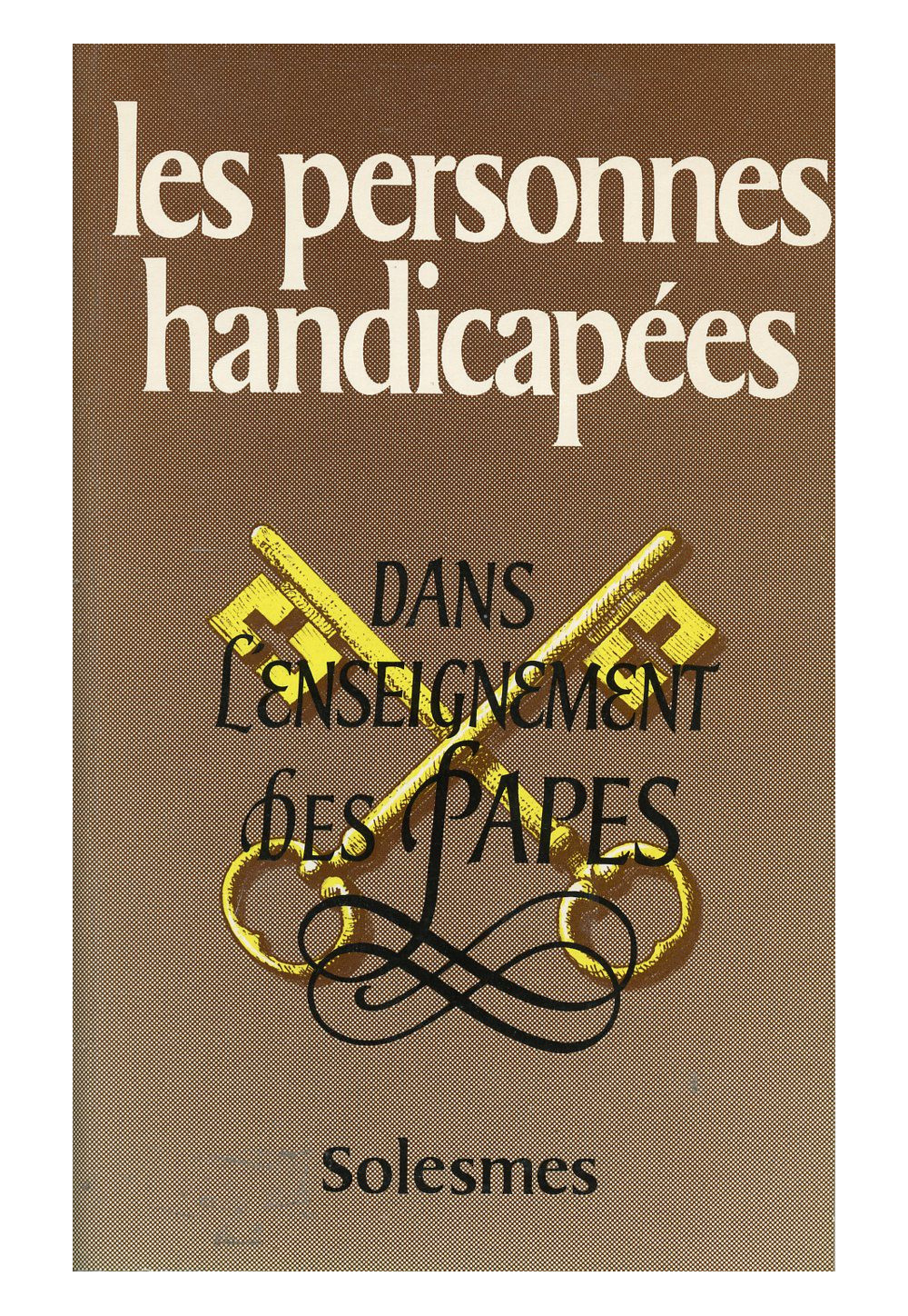 PERSONNES HANDICAPEES (LES) DANS L'ENSEIGNEMENT DES PAPES