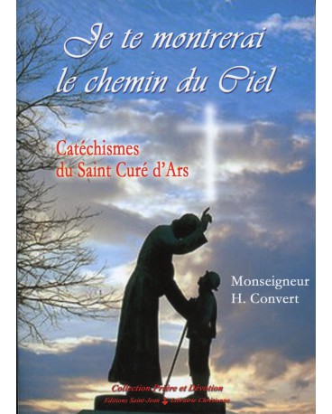 JE TE MONTRERAI LE CHEMIN DU CIEL Catéchismes du Curé d'Ars