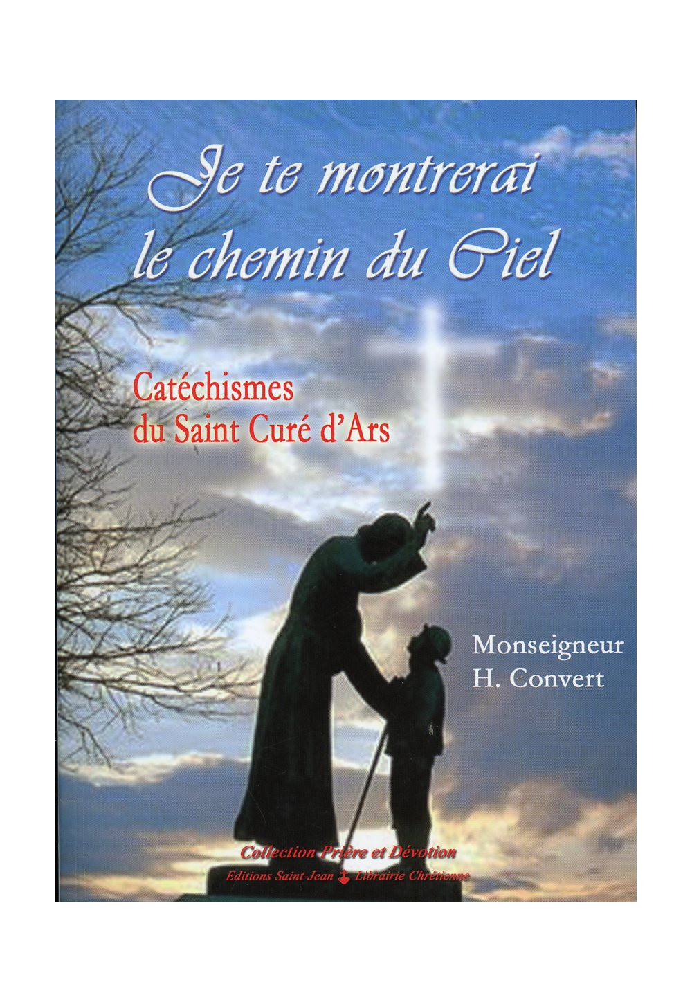 JE TE MONTRERAI LE CHEMIN DU CIEL Catéchismes du Curé d'Ars