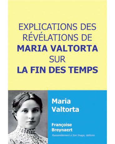 EXPLICATIONS DES REVELATIONSDE MARIA VALTORTA SUR LA FIN DES TEMPS