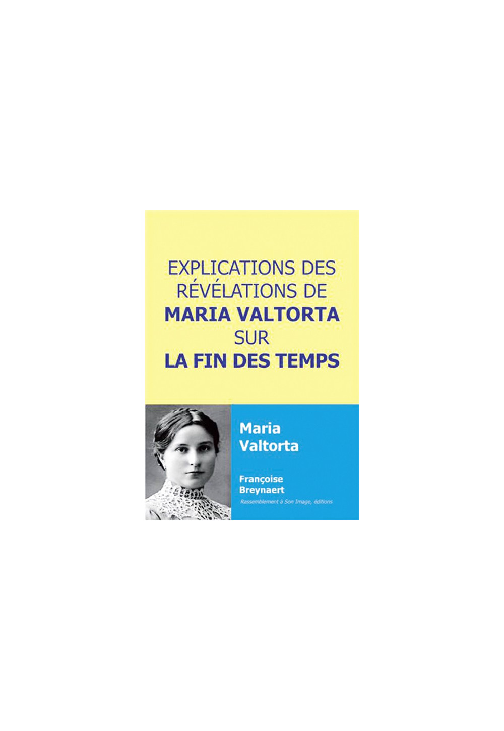 EXPLICATIONS DES REVELATIONSDE MARIA VALTORTA SUR LA FIN DES TEMPS