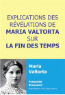 EXPLICATIONS DES REVELATIONSDE MARIA VALTORTA SUR LA FIN DES TEMPS