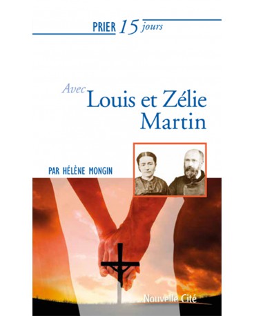 PRIER 15 JOURS AVEC LOUIS ET ZELIE MARTIN