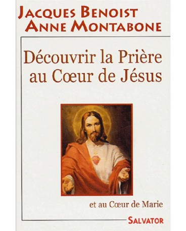 DECOUVRIR LA PRIERE AU COEUR DE JESUS