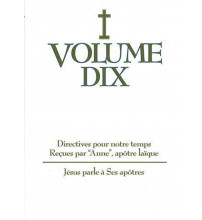 DIRECTIVES POUR NOTRE TEMPS RECUES PAR ANNE - Volume 10