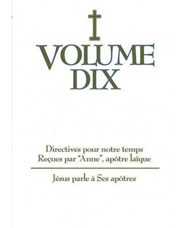 DIRECTIVES POUR NOTRE TEMPS RECUES PAR ANNE - Volume 10