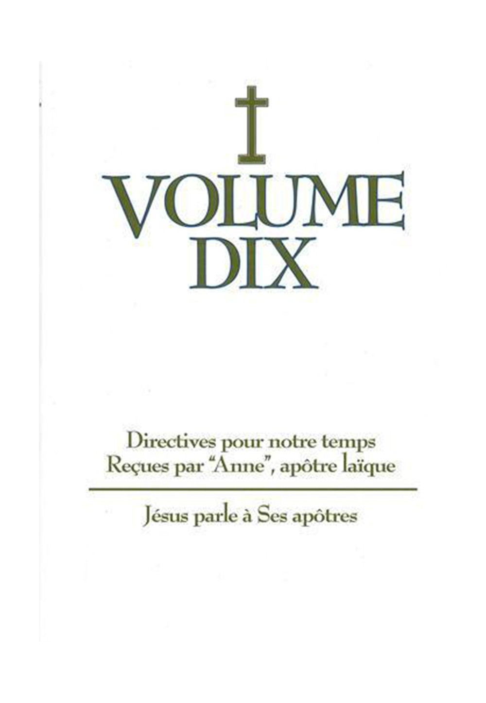 DIRECTIVES POUR NOTRE TEMPS RECUES PAR ANNE - Volume 10