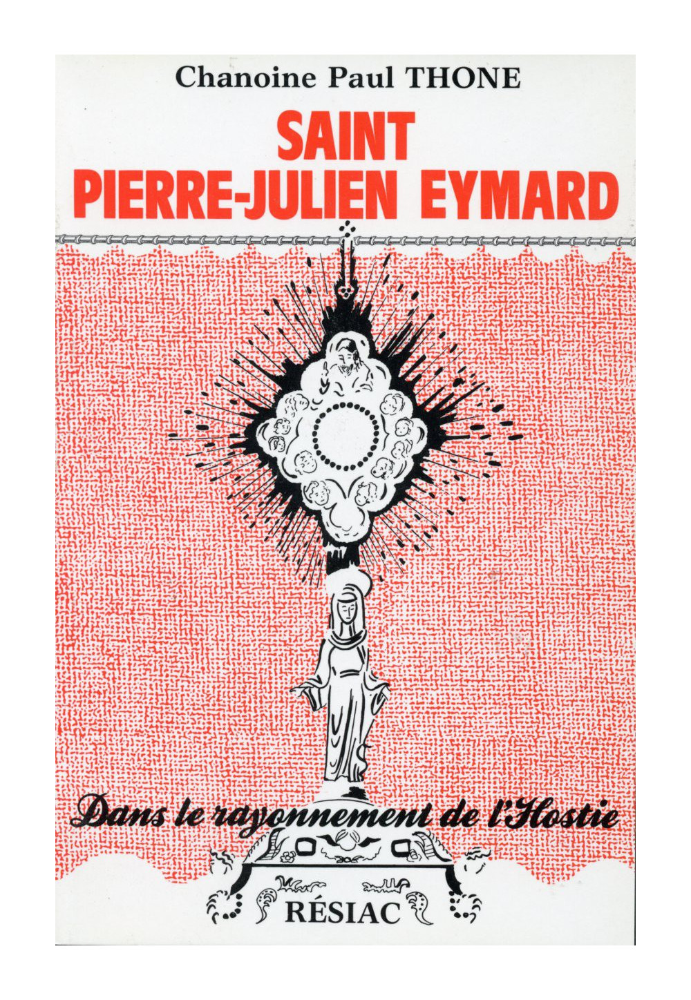 ST PIERRE JULIEN EYMARD DANS LE RAYONNEMENT DE L'HOSTIE