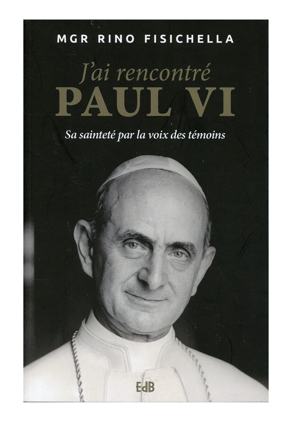 J’AI RENCONTRÉ PAUL VI Sa sainteté par la voix des témoins