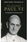 J’AI RENCONTRÉ PAUL VI Sa sainteté par la voix des témoins