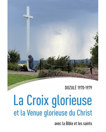 CROIX GLORIEUSE (LA) et la Venue glorieuse du Christ Dozulé 1970-1979 avec la Bible et les saints