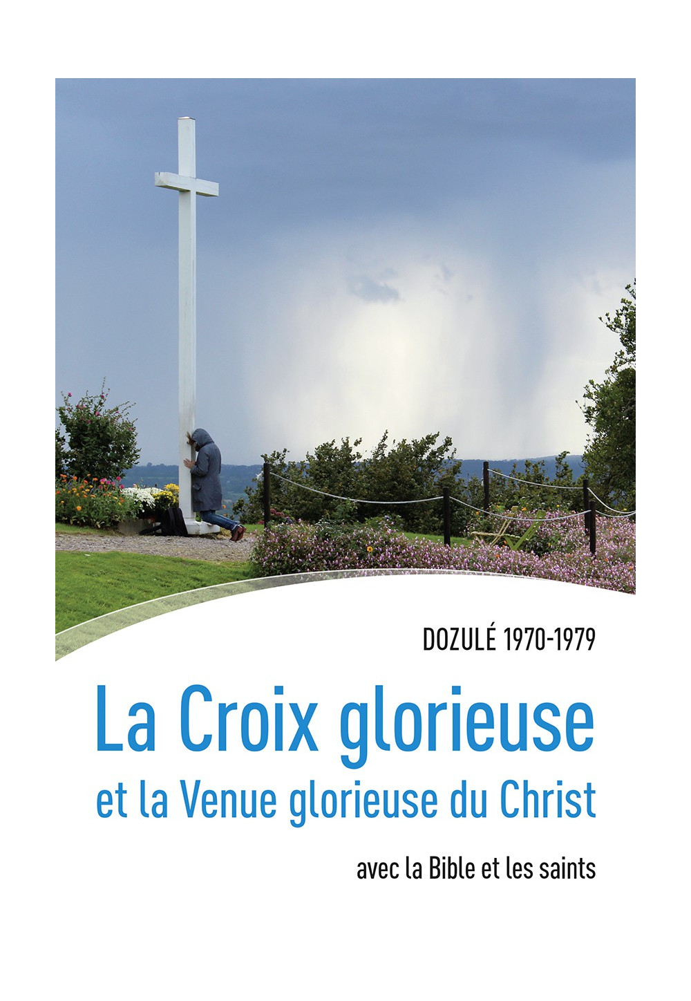 CROIX GLORIEUSE (LA) et la Venue glorieuse du Christ  Dozulé 1970-1979 avec la Bible et les saints