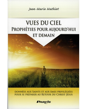 VUES DU CIEL PROPHETIES POUR AUJOURD'HUI ET DEMAIN