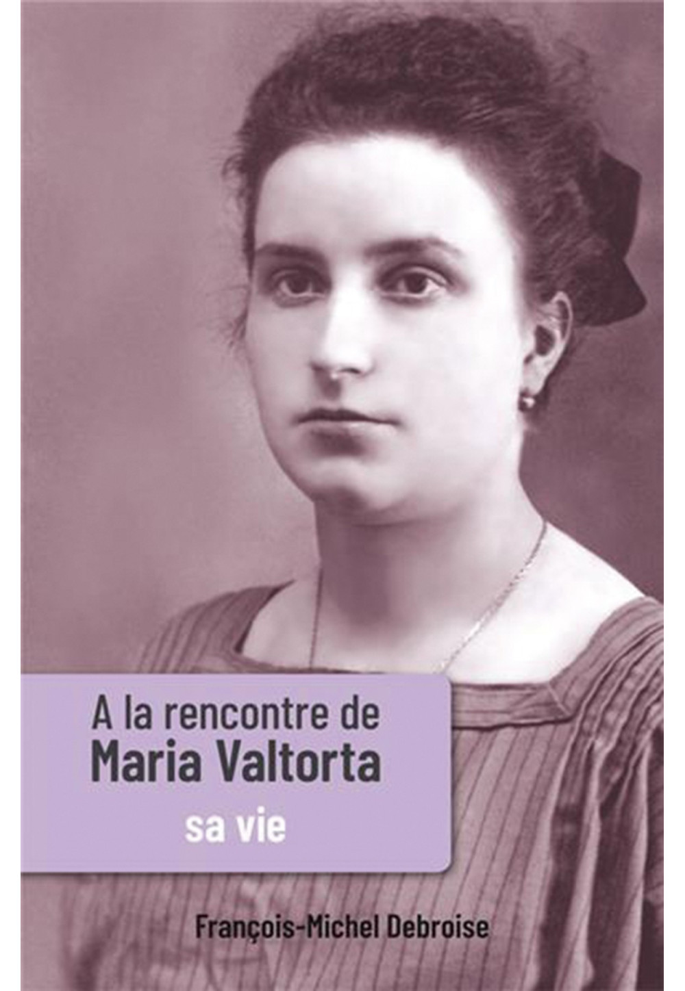 À LA RENCONTRE DE MARIA VALTORTA