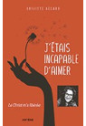 J’ÉTAIS INCAPABLE D’AIMER Le Christ m’a libérée