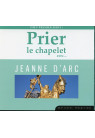 PRIER LE CHAPELET AVEC... JEANNE D’ARC