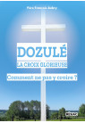 DOZULE LA CROIX GLORIEUSE COMMENT NE PAS Y CROIRE