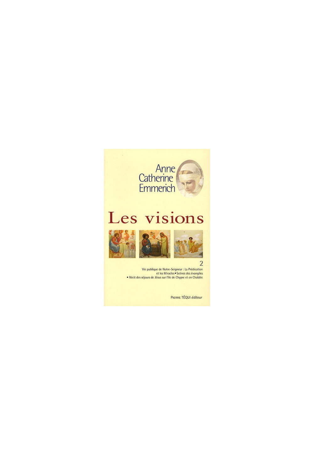 ANNE CATHERINE EMMERICH VISIONS T2 PREDICTION ET MIRACLES