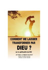 COMMENT ME LAISSER TRANSFORMER PAR DIEU