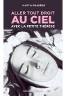 ALLER TOUT DROIT AU CIEL AVEC LA PETITE THERESE