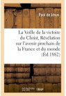 VEILLE DE LA VICTOIRE DU CHRIST(LA) Révélation accomplie sur l'avenir prochain de la France