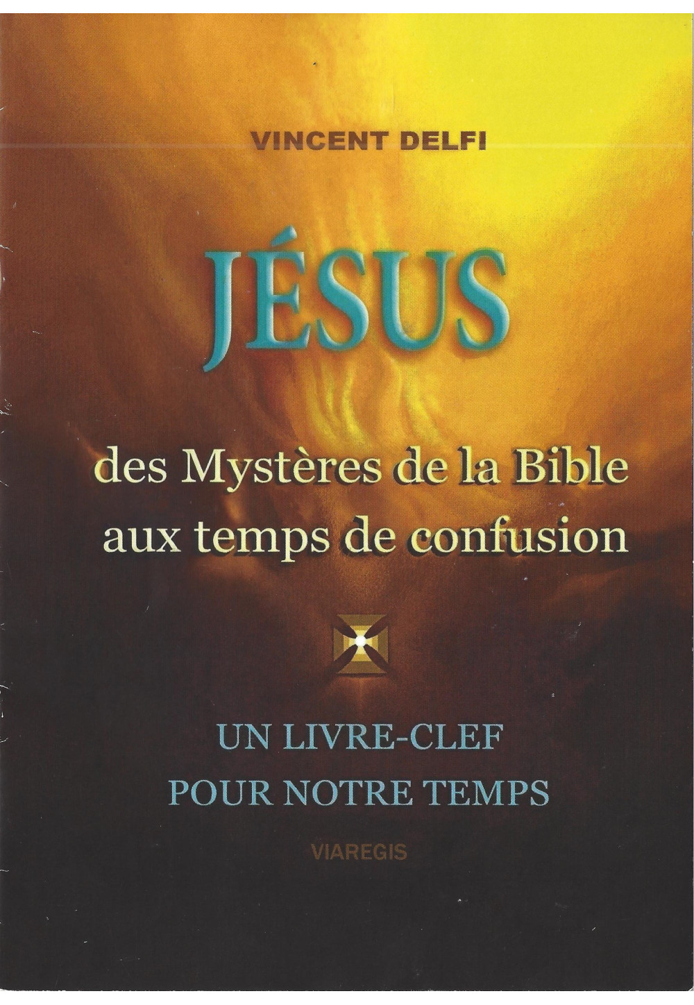 JESUS - Des mystères de la Bible aux temps de confusion