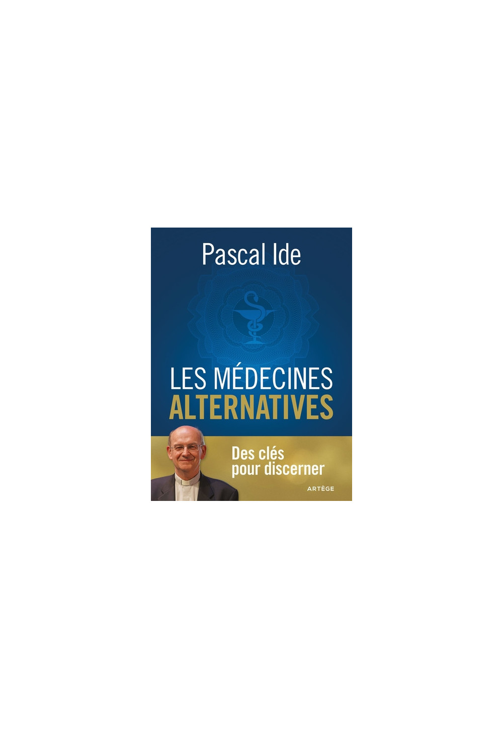 LES MEDECINES ALTERNATIVES des clés pour discerner