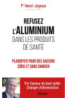 REFUSEZ L'ALUMINIUM DANS LES PRODUITS DE SANTE