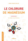 LE CHLORURE DE MAGNESIUM : un remède miracle méconnu