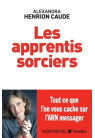 LES APPRENTIS SORCIERS tout ce que l'on vous cache sur l'arn messager